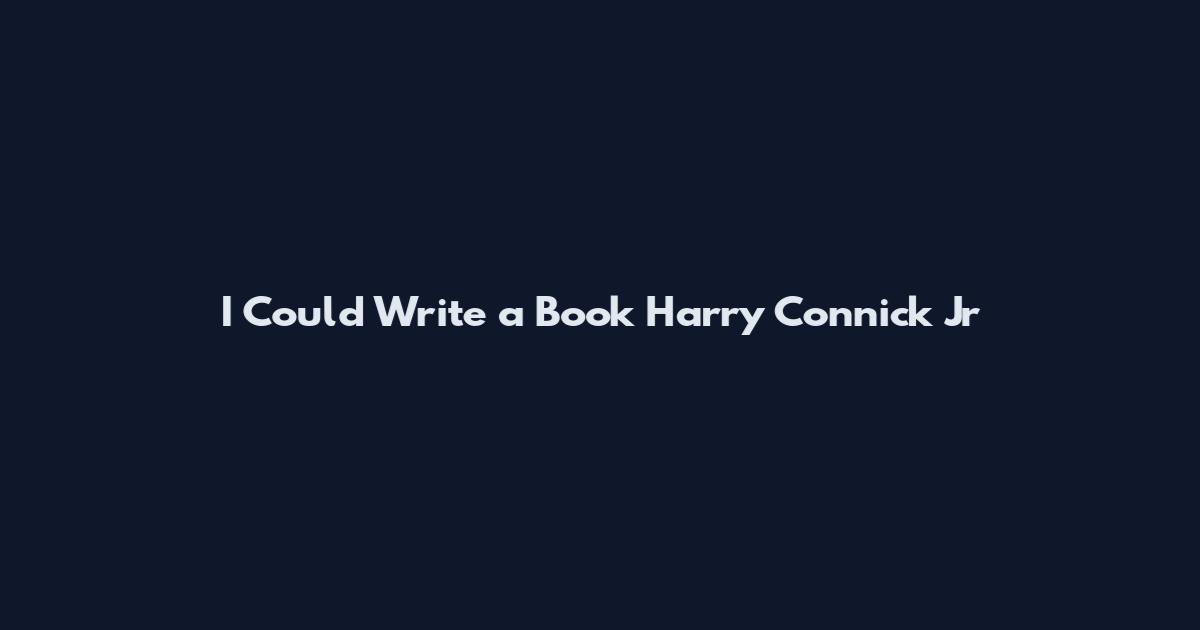 I Could Write a Book Harry Connick Jr