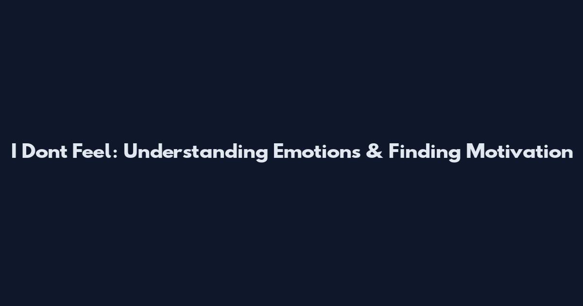 I Don't Feel: Understanding Emotions & Finding Motivation