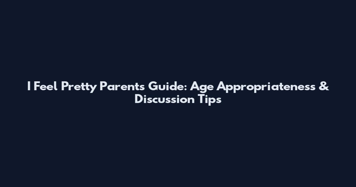 I Feel Pretty Parents Guide: Age Appropriateness & Discussion Tips