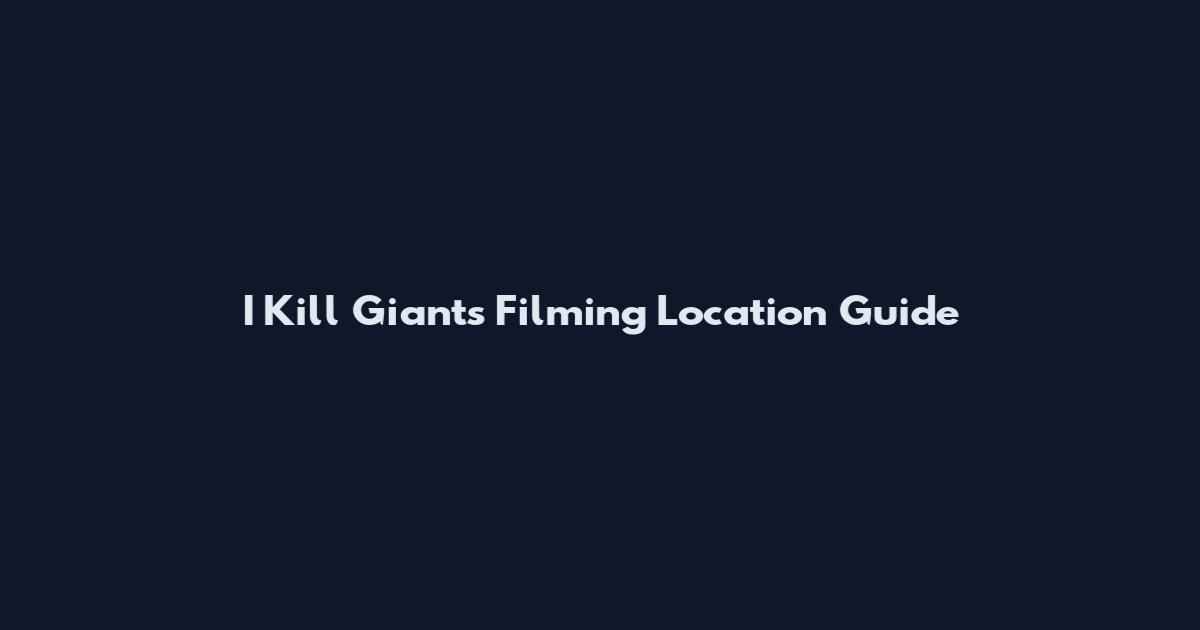 I Kill Giants Filming Location Guide