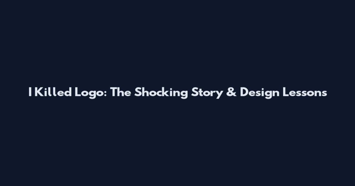 I Killed Logo: The Shocking Story & Design Lessons