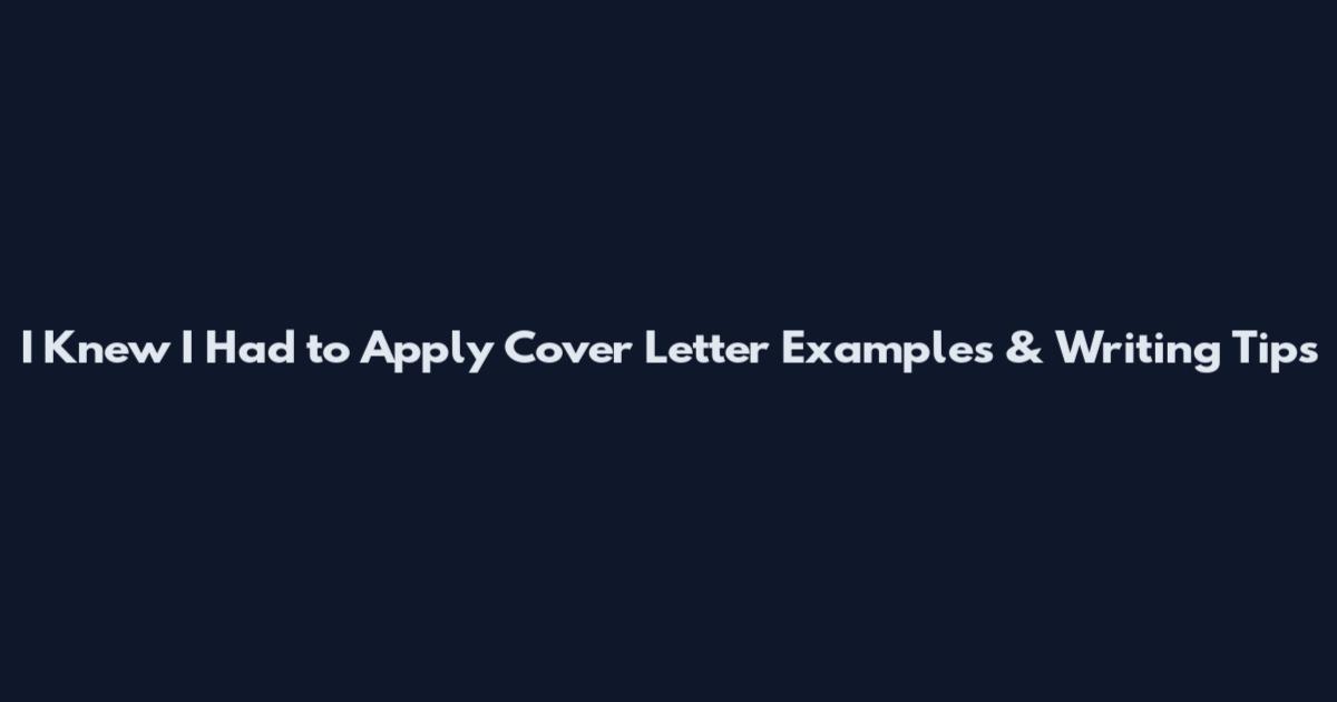 I Knew I Had to Apply" Cover Letter Examples & Writing Tips