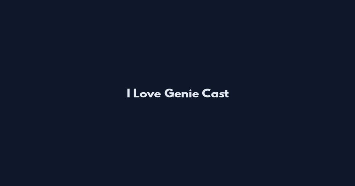 I Love Genie Cast