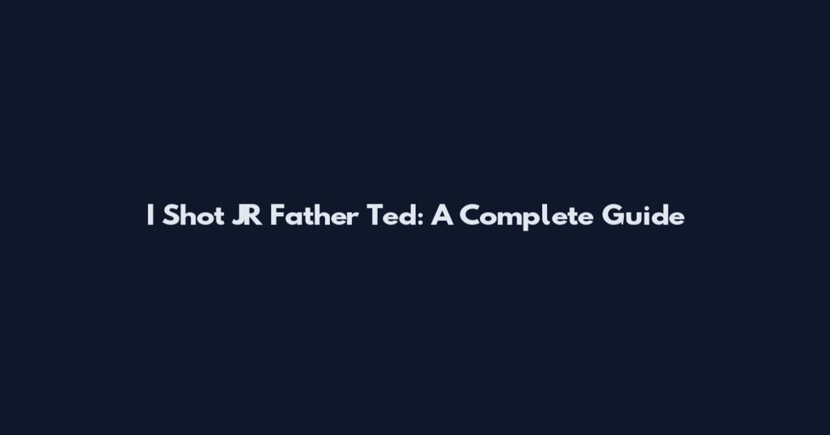 I Shot JR Father Ted: A Complete Guide