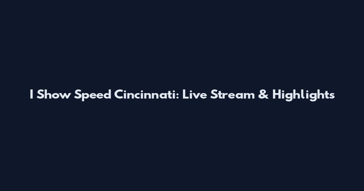 I Show Speed Cincinnati: Live Stream & Highlights