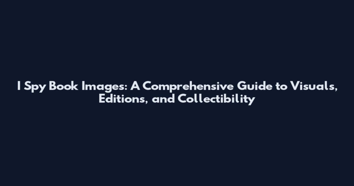 I Spy Book Images: A Comprehensive Guide to Visuals, Editions, and Collectibility