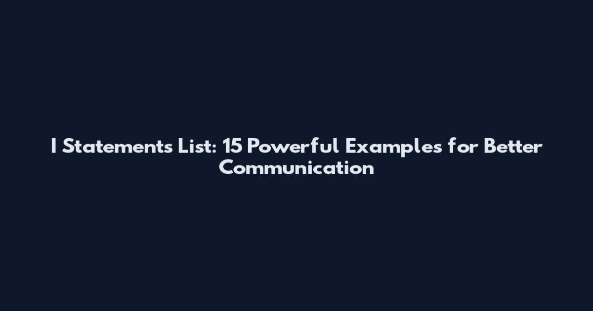 I Statements List: 15 Powerful Examples for Better Communication