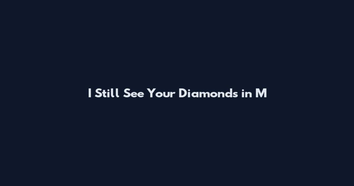I Still See Your Diamonds in M