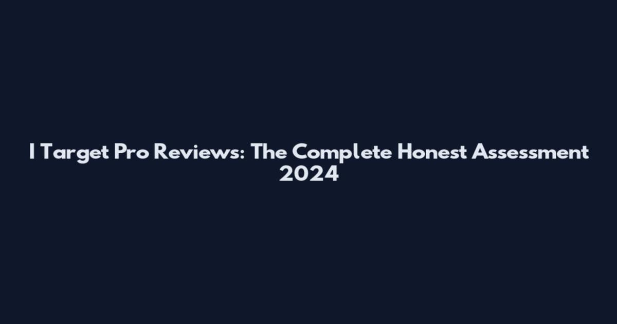 I Target Pro Reviews: The Complete Honest Assessment 2024