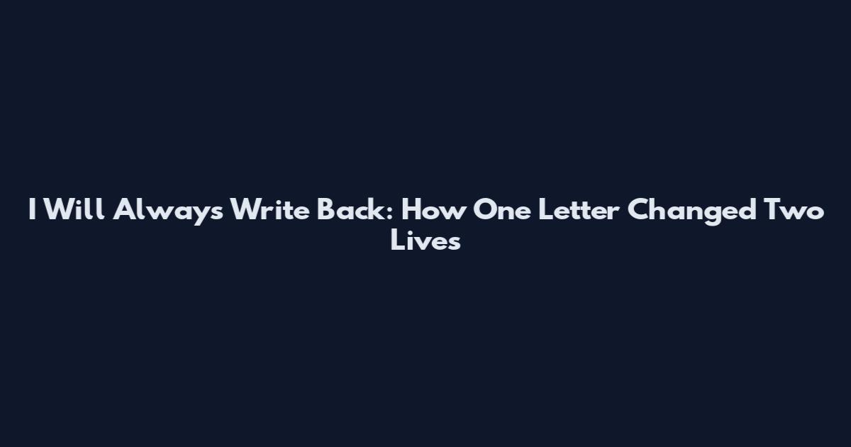 I Will Always Write Back: How One Letter Changed Two Lives