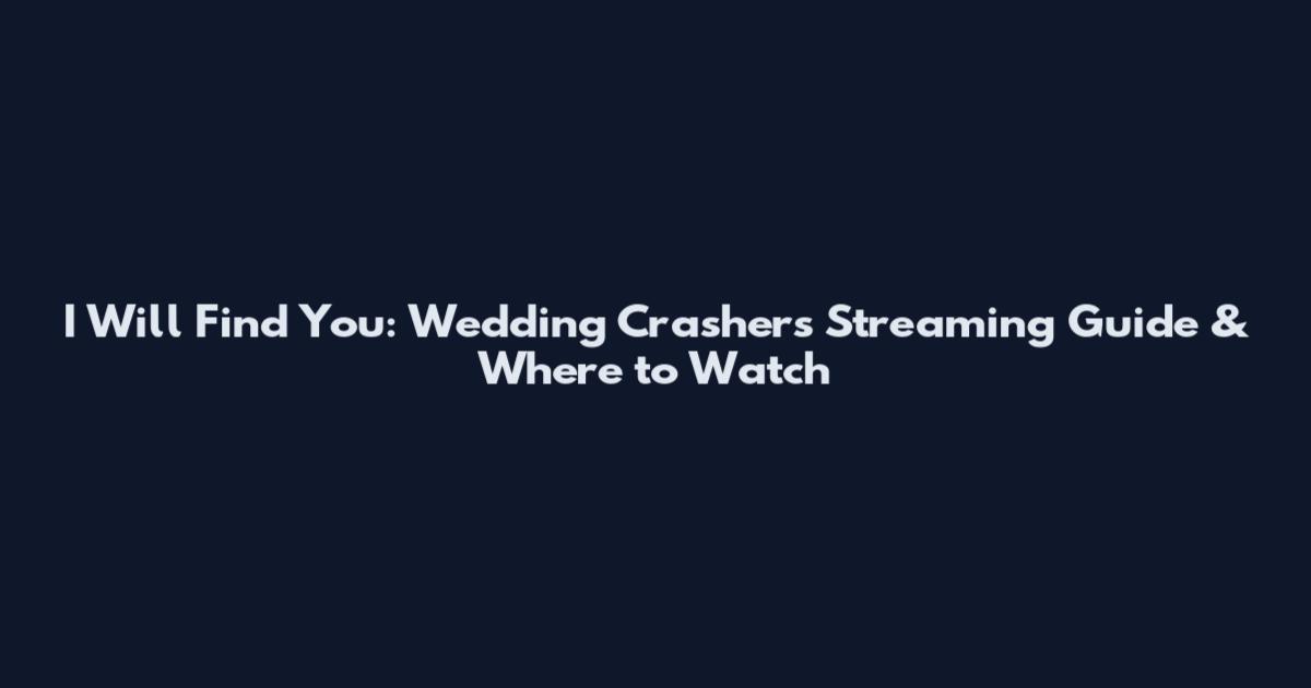 I Will Find You: Wedding Crashers Streaming Guide & Where to Watch