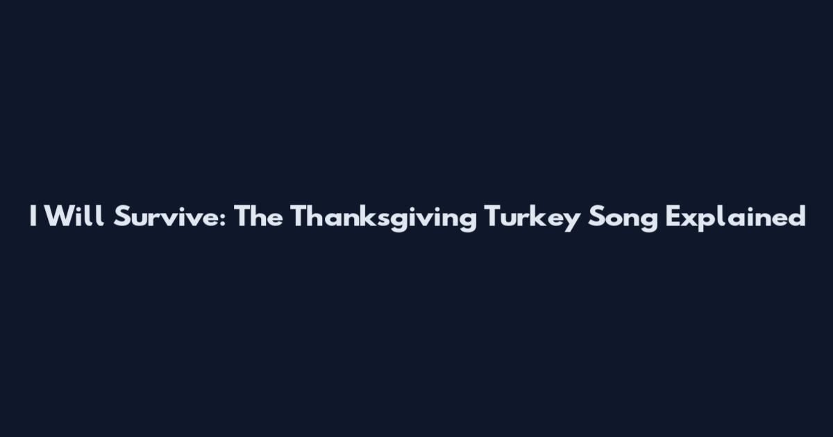 I Will Survive: The Thanksgiving Turkey Song Explained