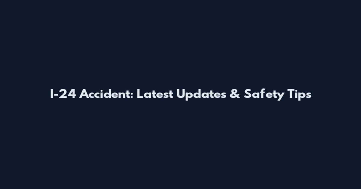I-24 Accident: Latest Updates & Safety Tips
