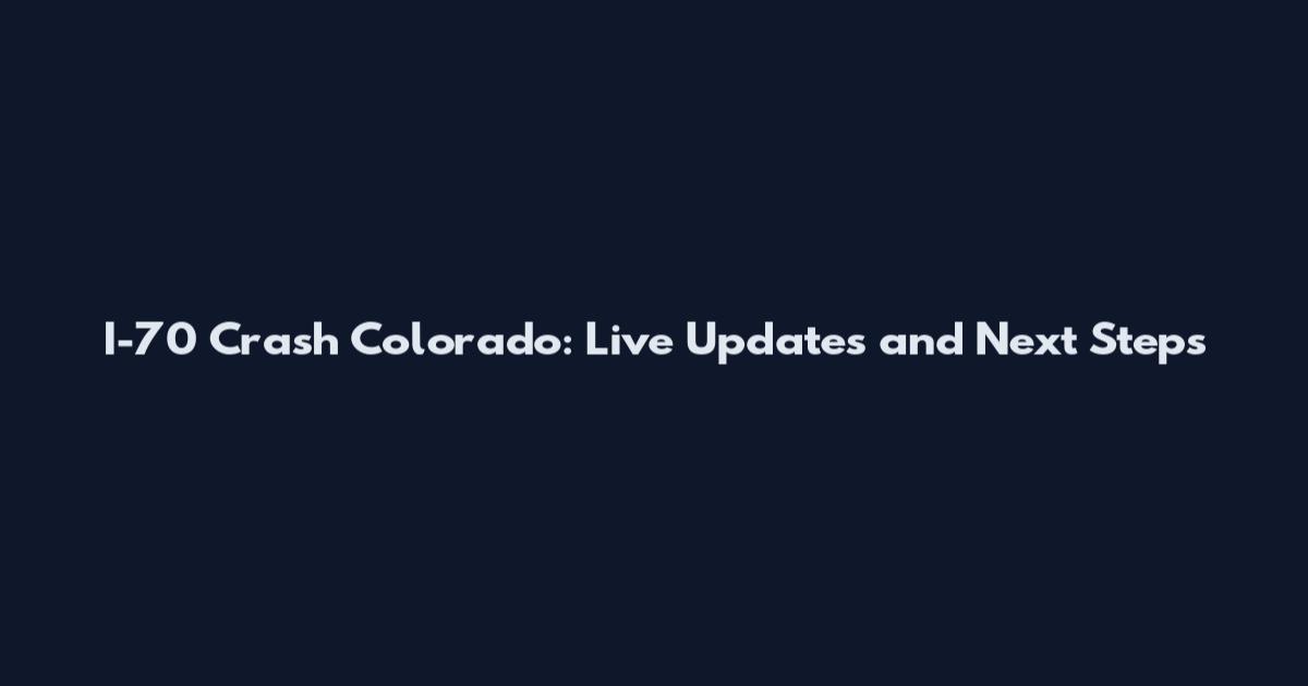 I-70 Crash Colorado: Live Updates and Next Steps