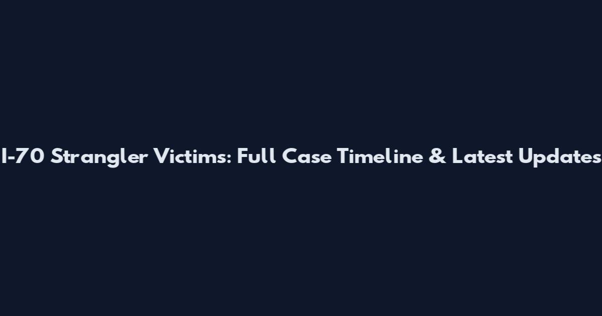 I-70 Strangler Victims: Full Case Timeline & Latest Updates