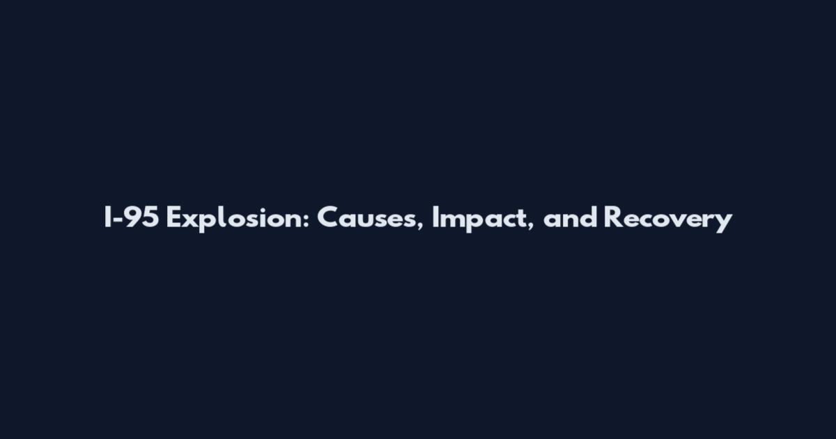 I-95 Explosion: Causes, Impact, and Recovery