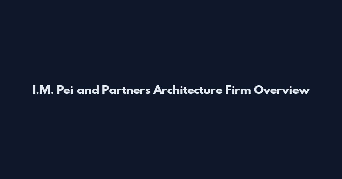 I.M. Pei and Partners Architecture Firm Overview