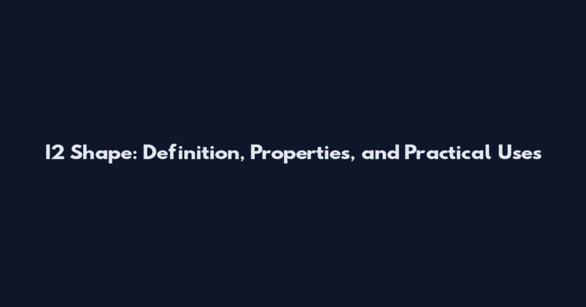 I2 Shape: Definition, Properties, and Practical Uses