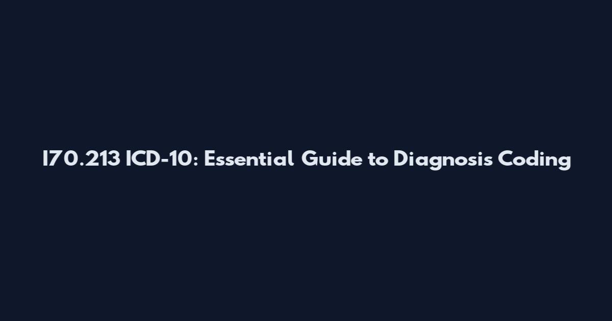 I70.213 ICD-10: Essential Guide to Diagnosis Coding