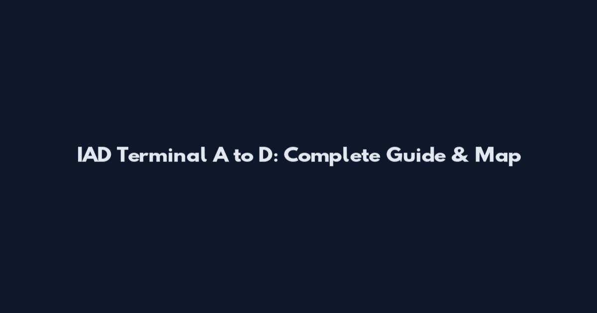 IAD Terminal A to D: Complete Guide & Map