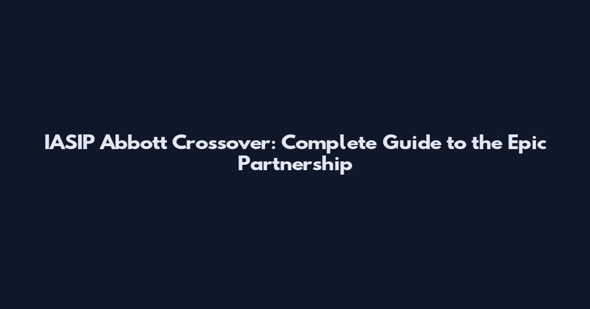 IASIP Abbott Crossover: Complete Guide to the Epic Partnership