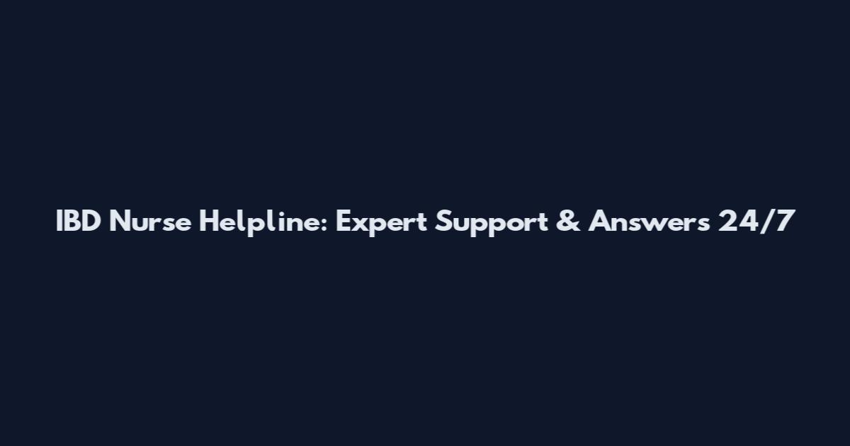 IBD Nurse Helpline: Expert Support & Answers 24/7