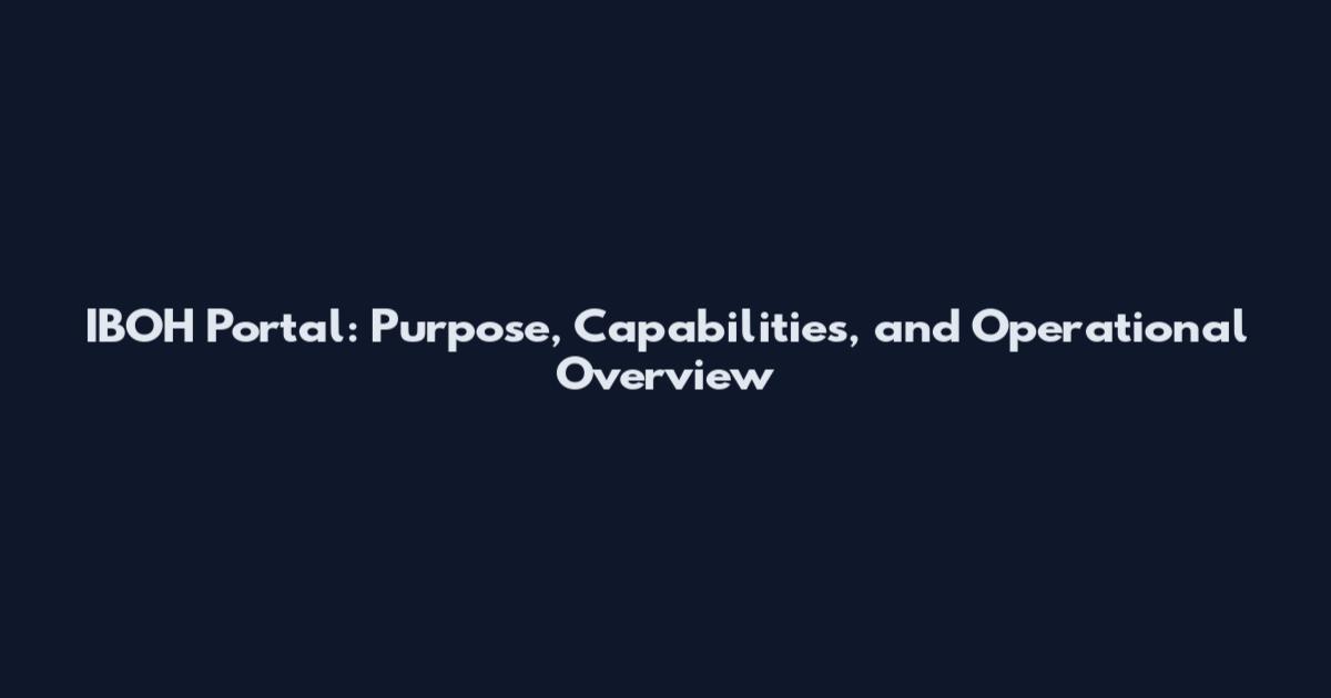 IBOH Portal: Purpose, Capabilities, and Operational Overview