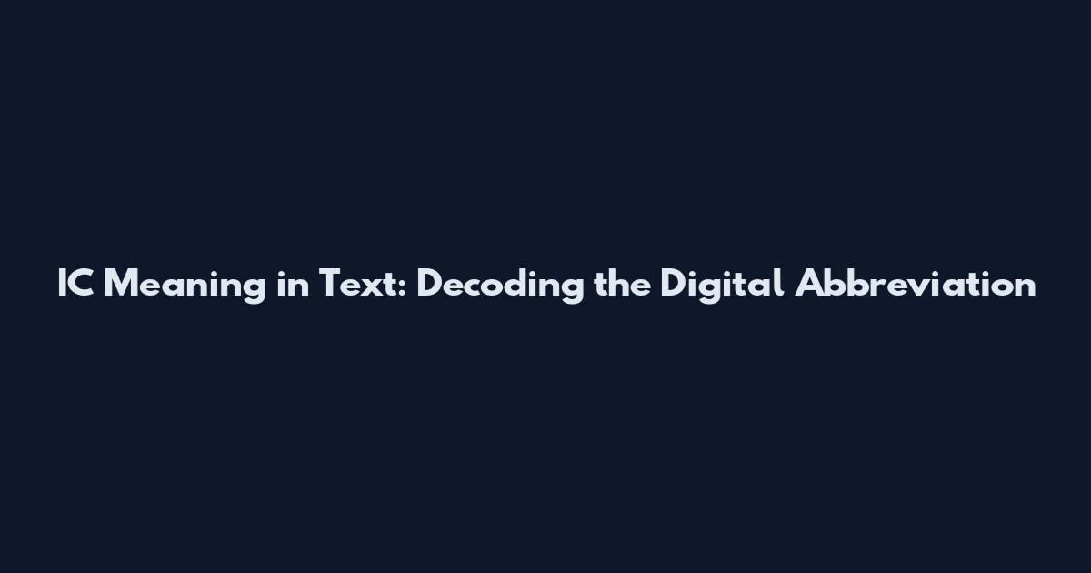 IC Meaning in Text: Decoding the Digital Abbreviation