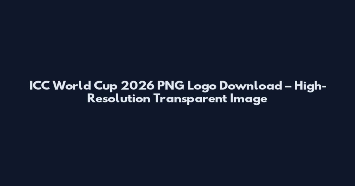 ICC World Cup 2026 PNG Logo Download – High-Resolution Transparent Image