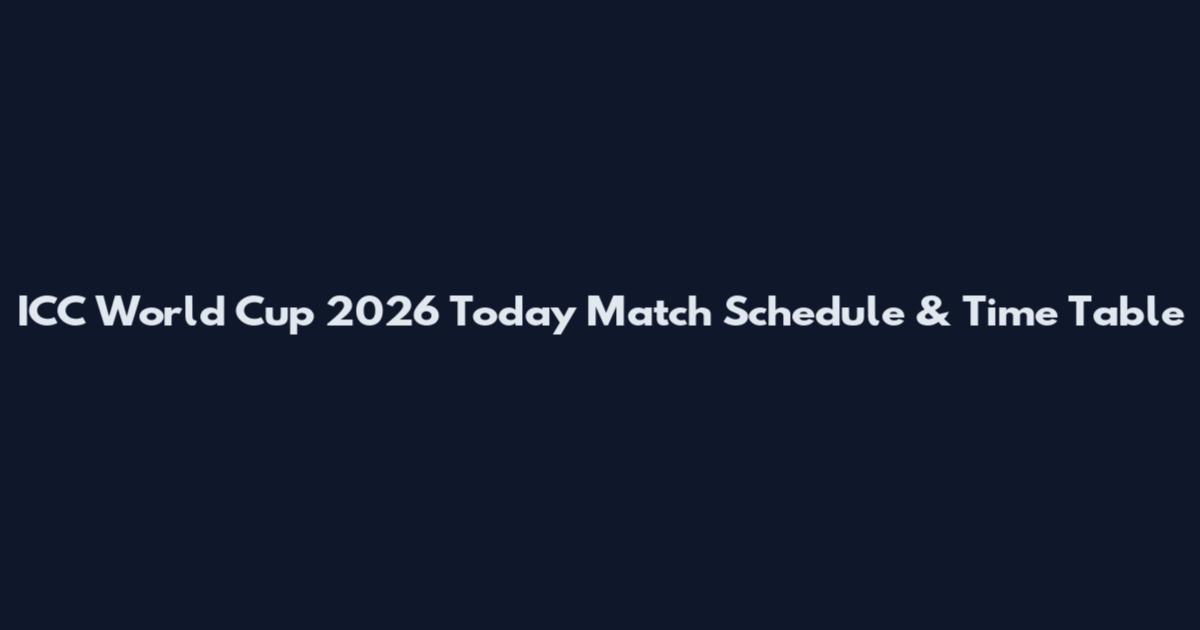 ICC World Cup 2026 Today Match Schedule & Time Table