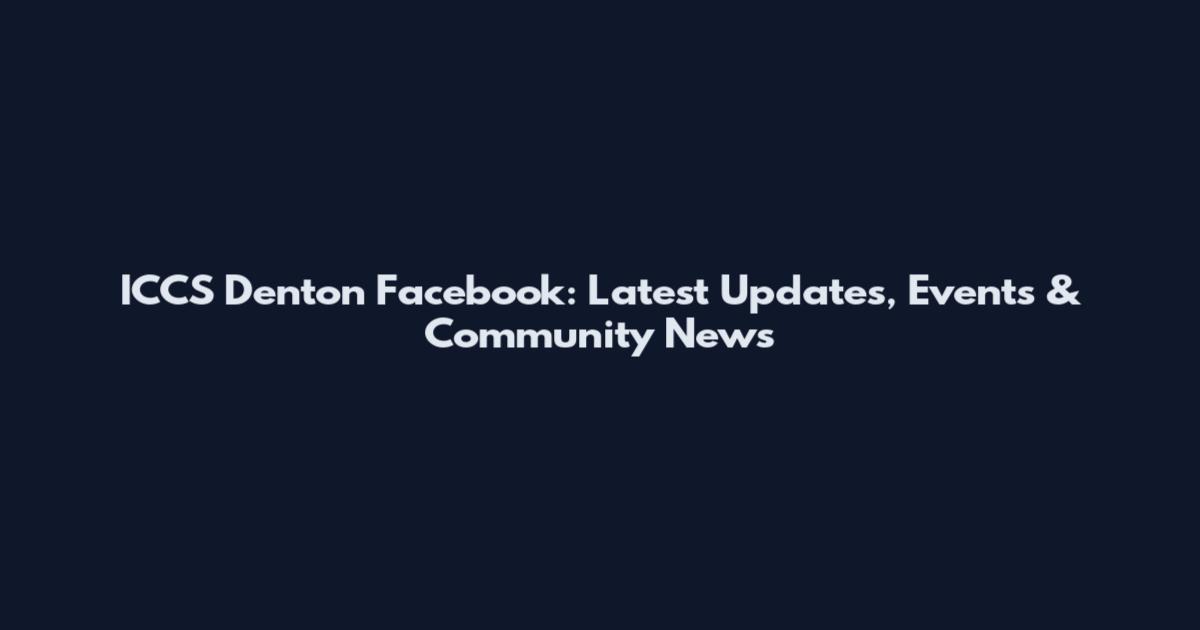 ICCS Denton Facebook: Latest Updates, Events & Community News