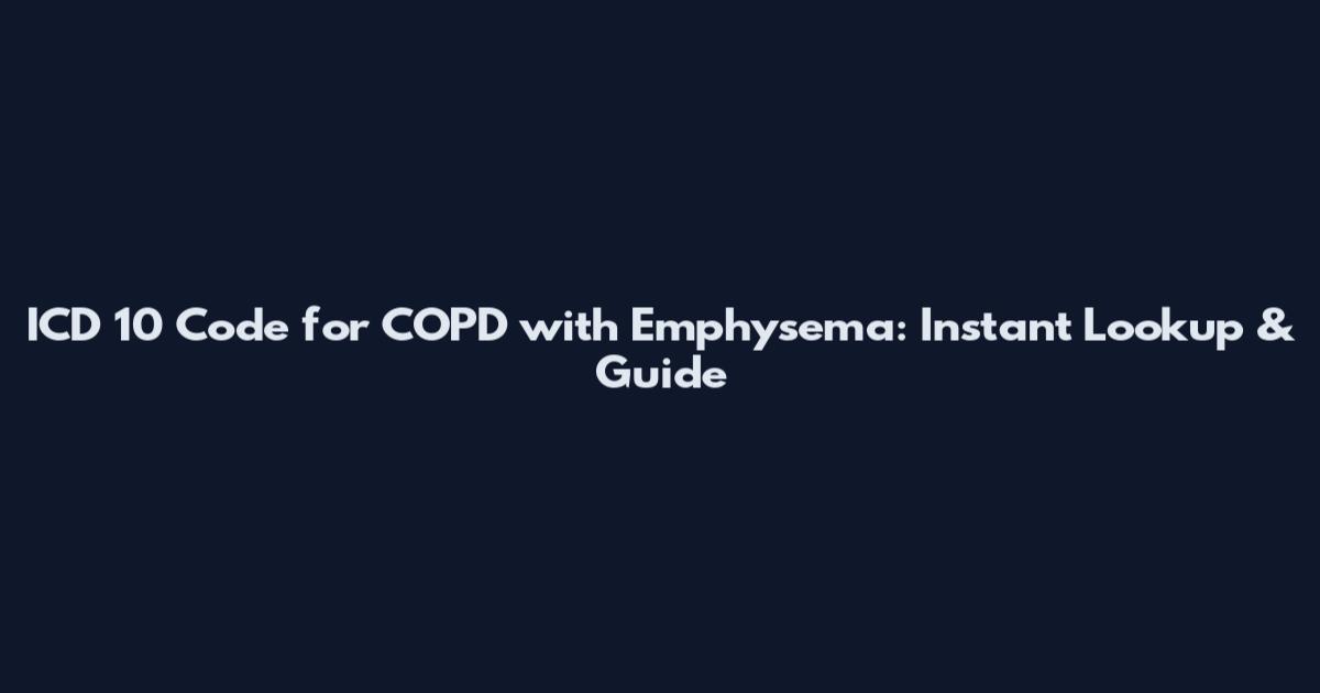 ICD 10 Code for COPD with Emphysema: Instant Lookup & Guide