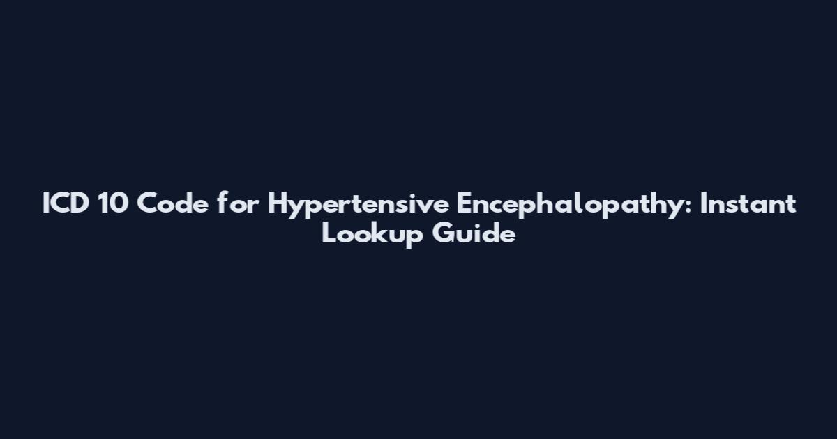 ICD 10 Code for Hypertensive Encephalopathy: Instant Lookup Guide
