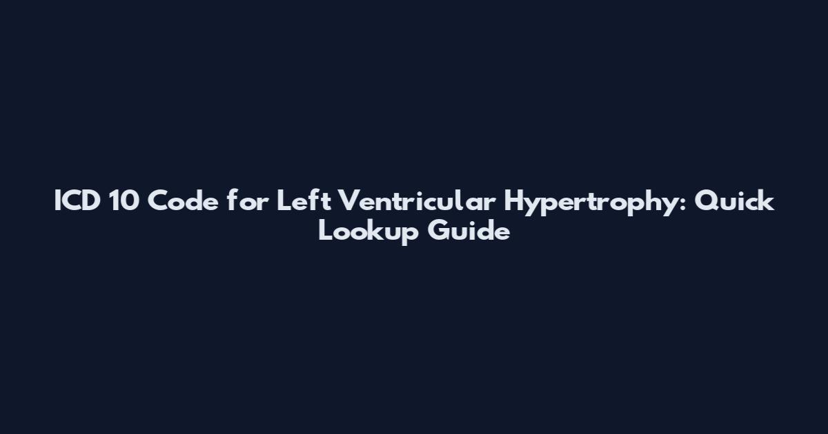 ICD 10 Code for Left Ventricular Hypertrophy: Quick Lookup Guide