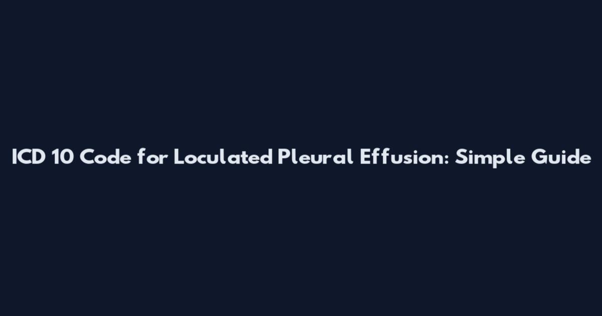 ICD 10 Code for Loculated Pleural Effusion: Simple Guide