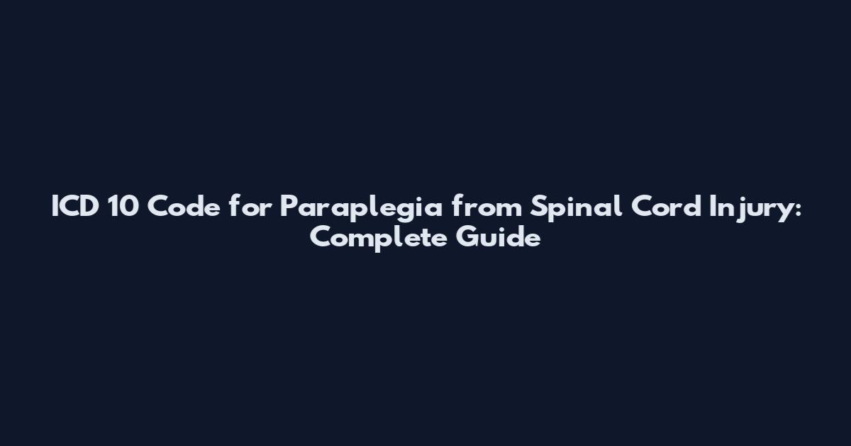 ICD 10 Code for Paraplegia from Spinal Cord Injury: Complete Guide