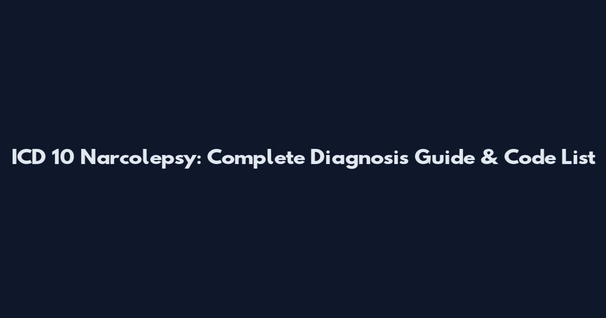 ICD 10 Narcolepsy: Complete Diagnosis Guide & Code List