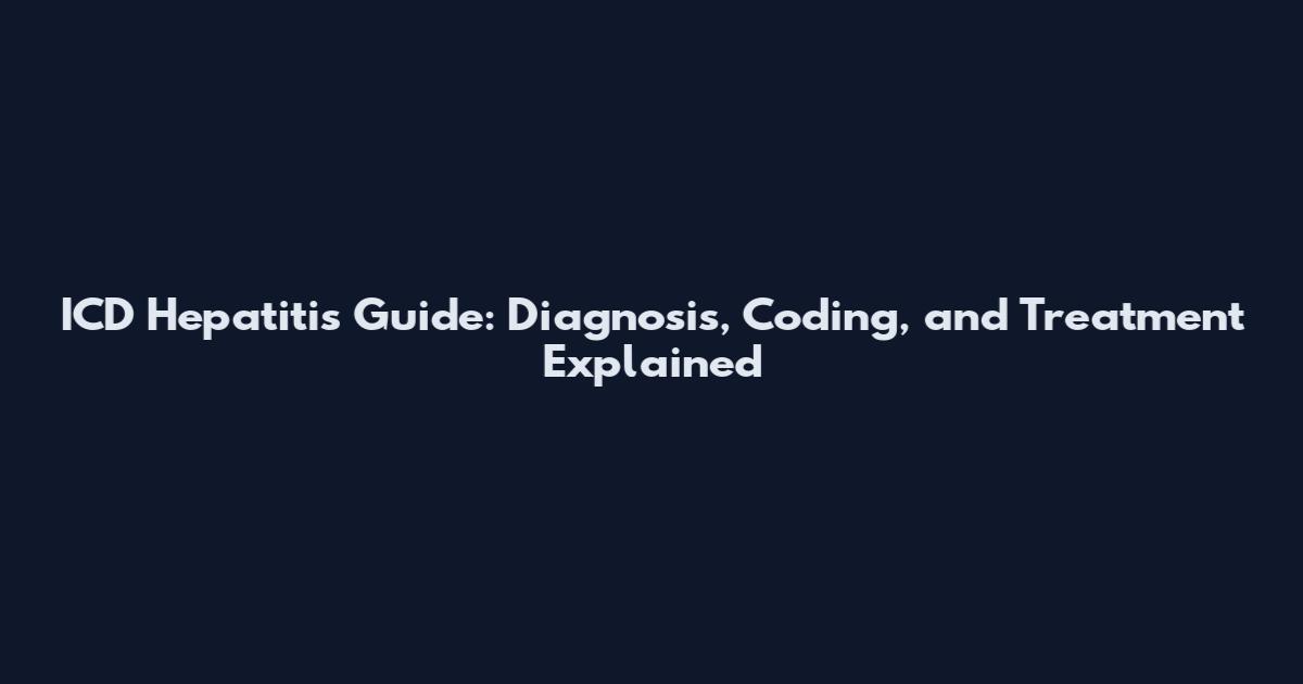 ICD Hepatitis Guide: Diagnosis, Coding, and Treatment Explained
