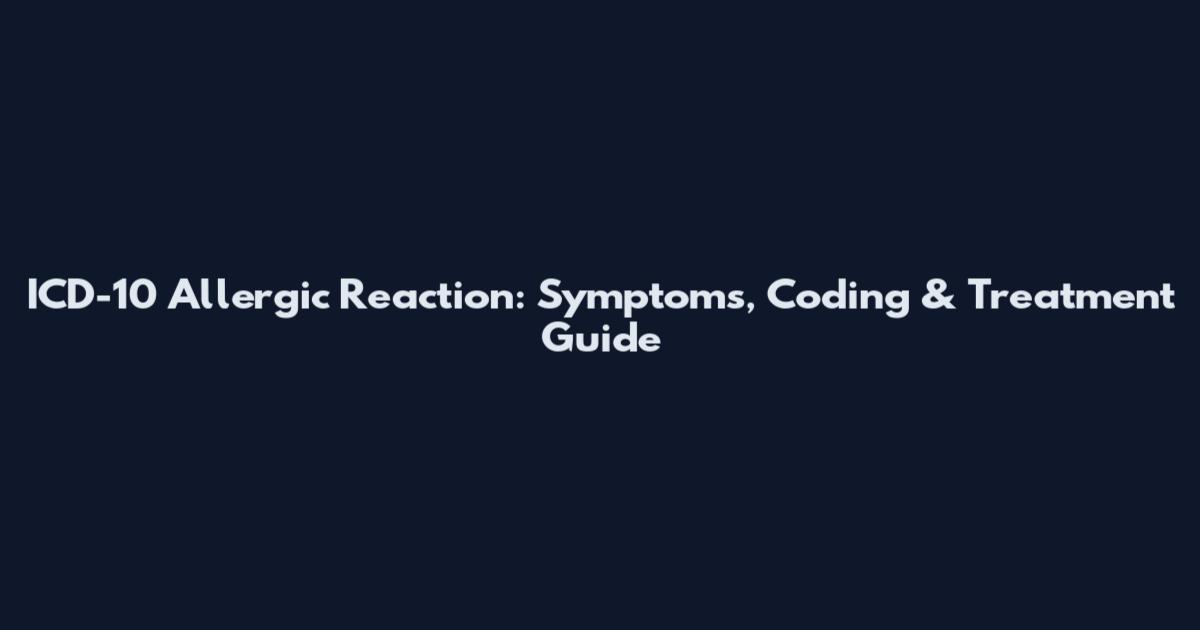 ICD-10 Allergic Reaction: Symptoms, Coding & Treatment Guide