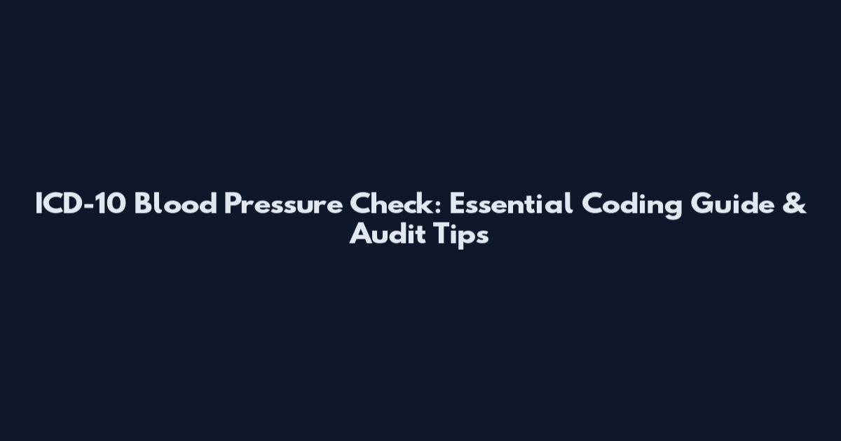 ICD-10 Blood Pressure Check: Essential Coding Guide & Audit Tips