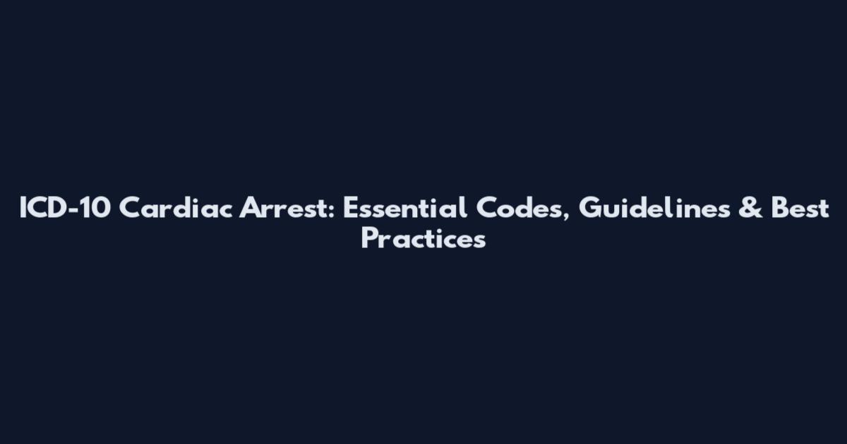 ICD-10 Cardiac Arrest: Essential Codes, Guidelines & Best Practices