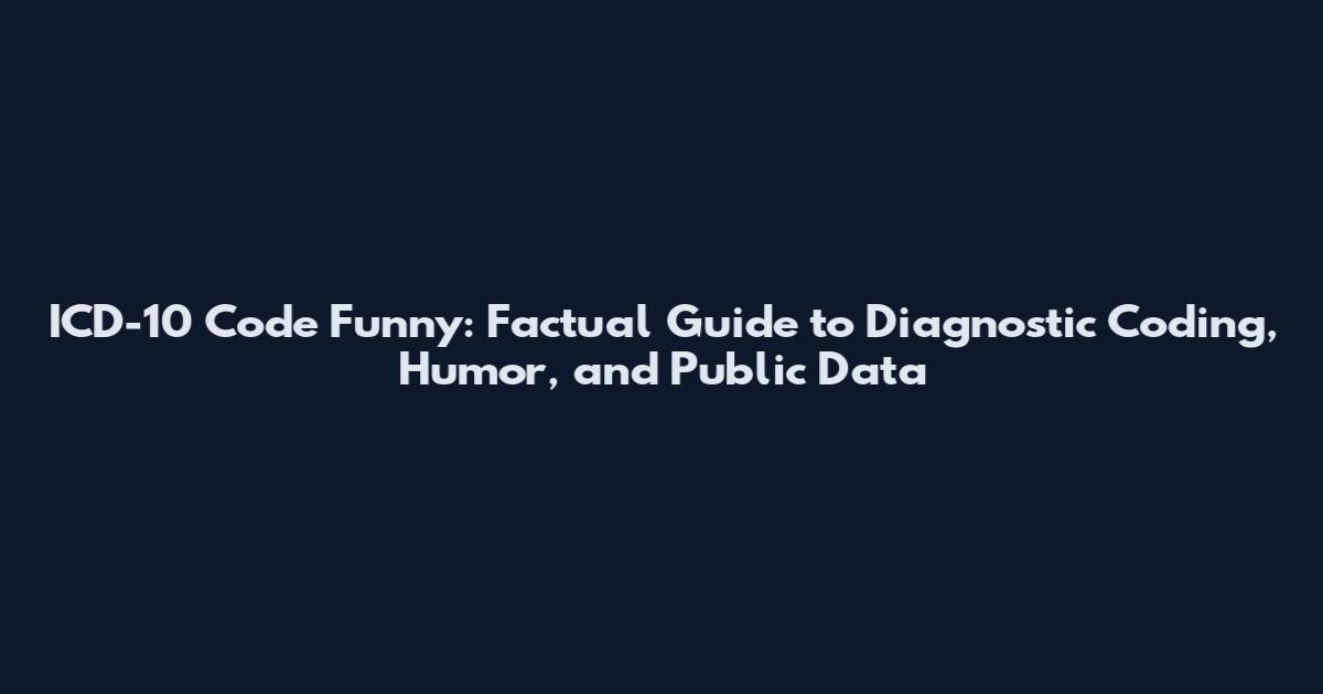 ICD-10 Code Funny: Factual Guide to Diagnostic Coding, Humor, and Public Data