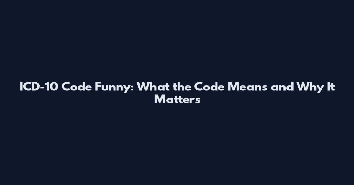 ICD-10 Code Funny: What the Code Means and Why It Matters