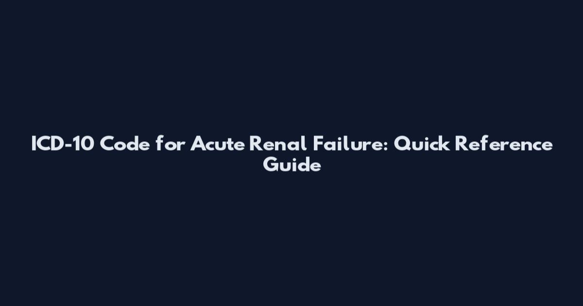 ICD-10 Code for Acute Renal Failure: Quick Reference Guide