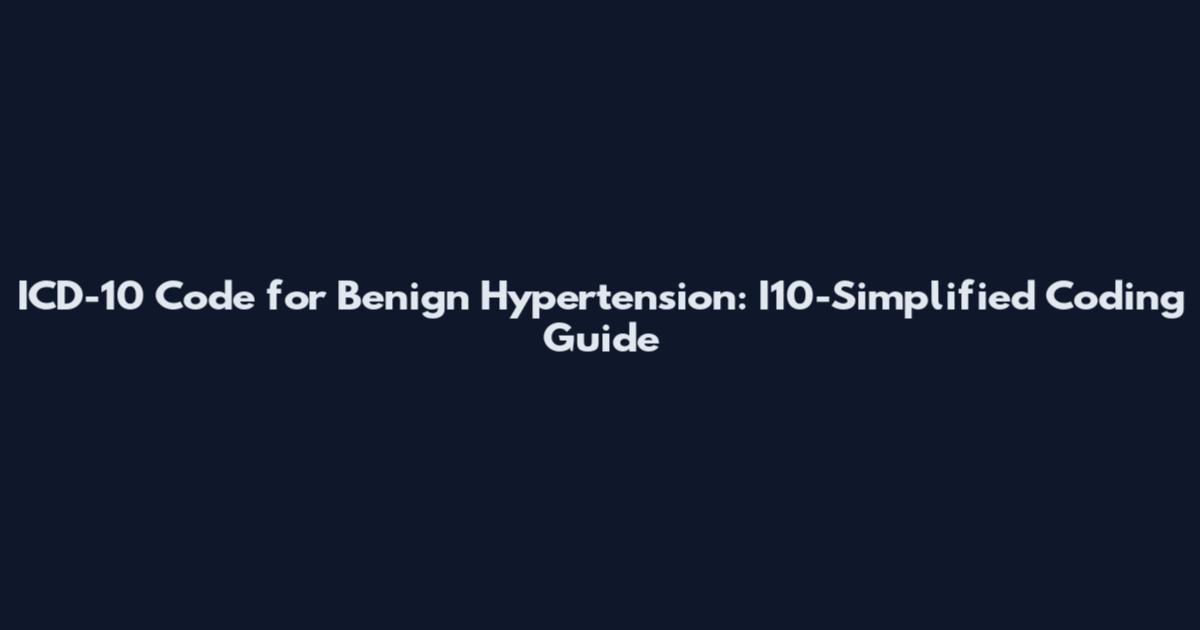 ICD-10 Code for Benign Hypertension: I10-Simplified Coding Guide