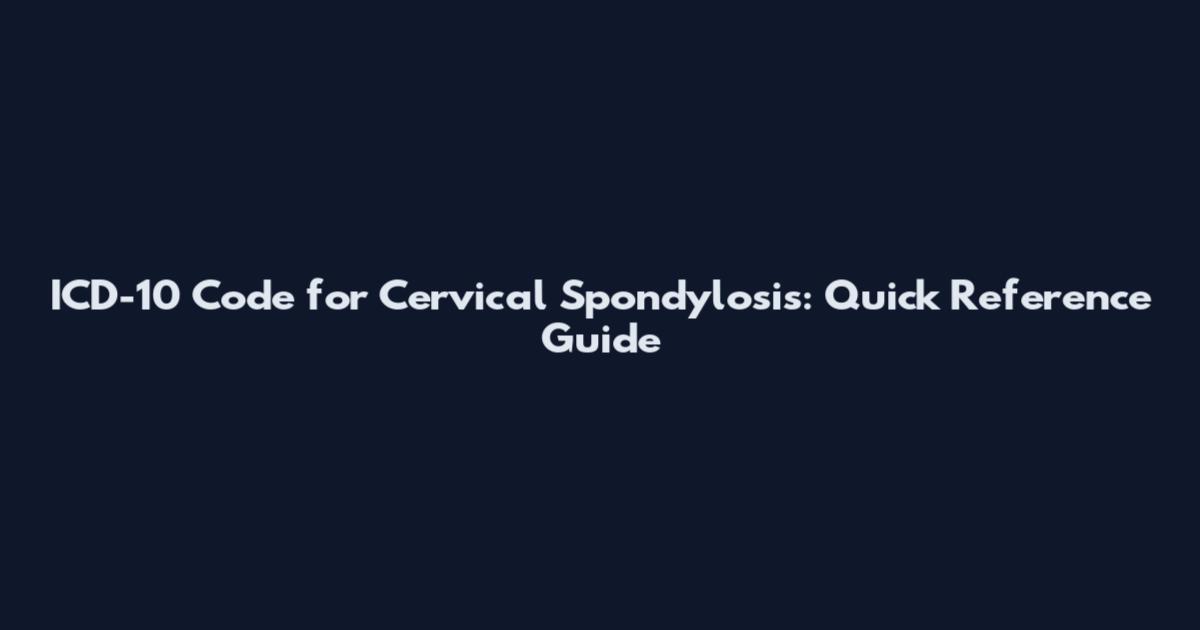 ICD-10 Code for Cervical Spondylosis: Quick Reference Guide