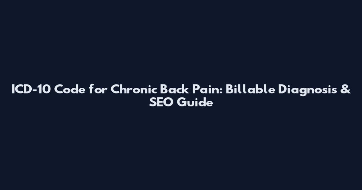 ICD-10 Code for Chronic Back Pain: Billable Diagnosis & SEO Guide