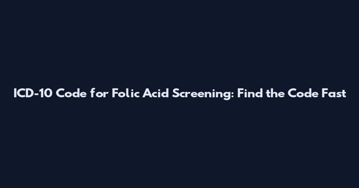 ICD-10 Code for Folic Acid Screening: Find the Code Fast