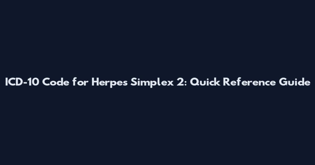 ICD-10 Code for Herpes Simplex 2: Quick Reference Guide