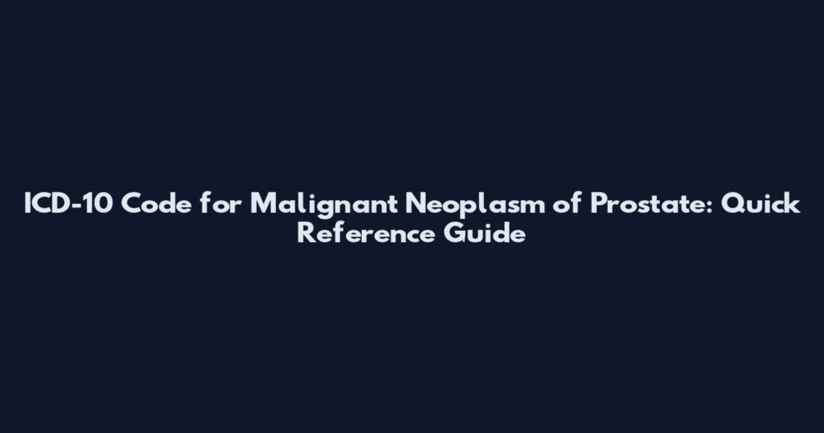 ICD-10 Code for Malignant Neoplasm of Prostate: Quick Reference Guide